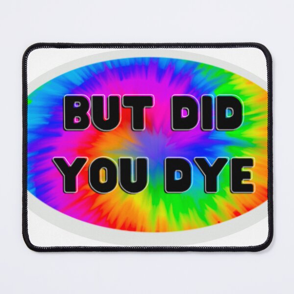 Item preview, But Did You Dye? designed and sold by Wokinprogress.