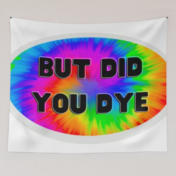 Item preview, But Did You Dye? designed and sold by Wokinprogress.
