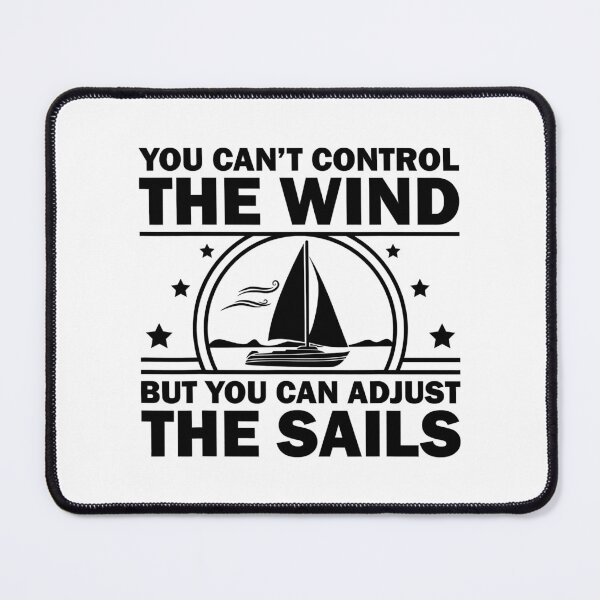 Item preview, You Can't Control The Wind But You Can Adjust The Sails designed and sold by ujgbnx.