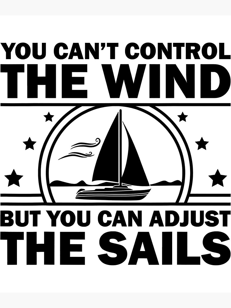 You Can't Control The Wind But You Can Adjust The Sails | Art Print