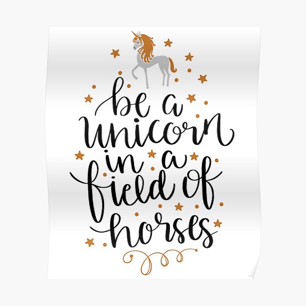 Be A Unicorn In A Field of Horses Poster