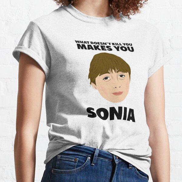 What Doesnt Kill You Makes You Sonia! Classic T-Shirt