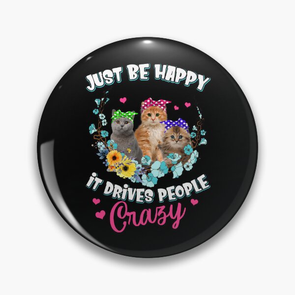 Item preview, Just Be Happy It Drives People Crazy Funny Cat designed and sold by JuxNdx.