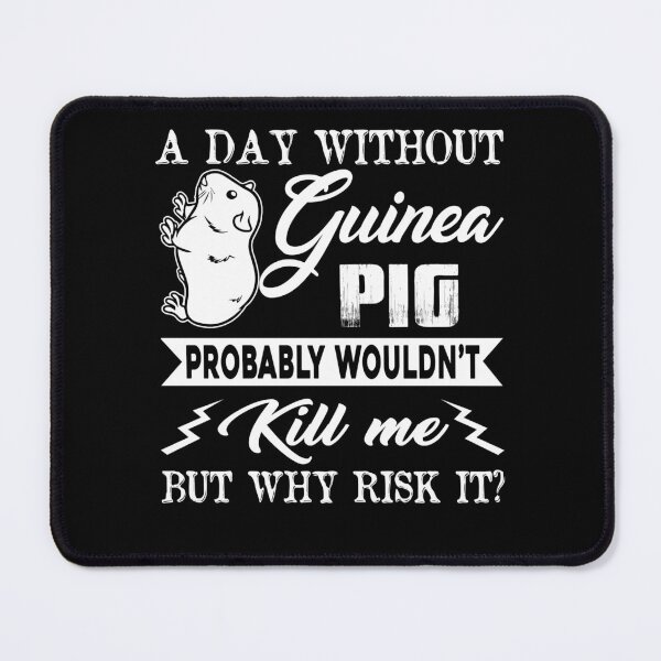 Item preview, A Day Without Guinea Pig Probably Wouldn't Kill Me designed and sold by UnknownArtistt.