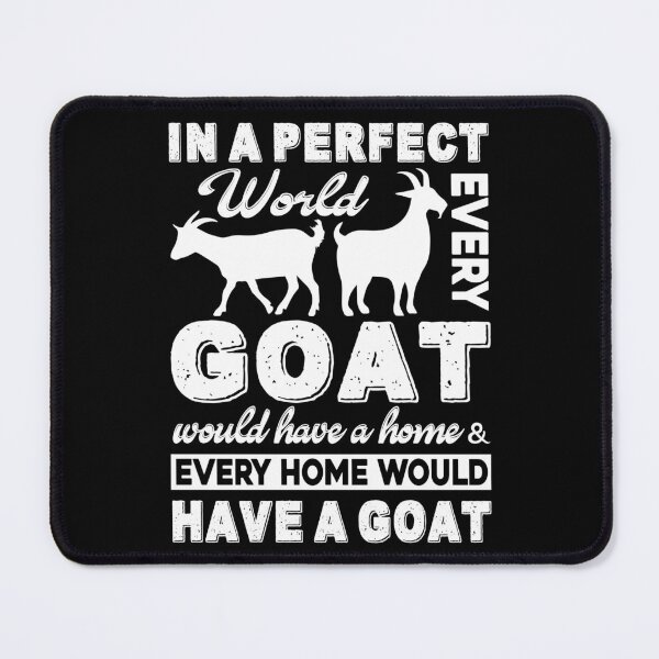 Item preview, In A Perfect World Every Goat Would Have A Home designed and sold by UnknownArtistt.