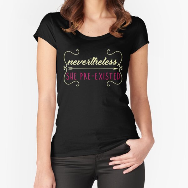 Item preview, Nevertheless, She Pre-existed T Shirt designed and sold by larspat.