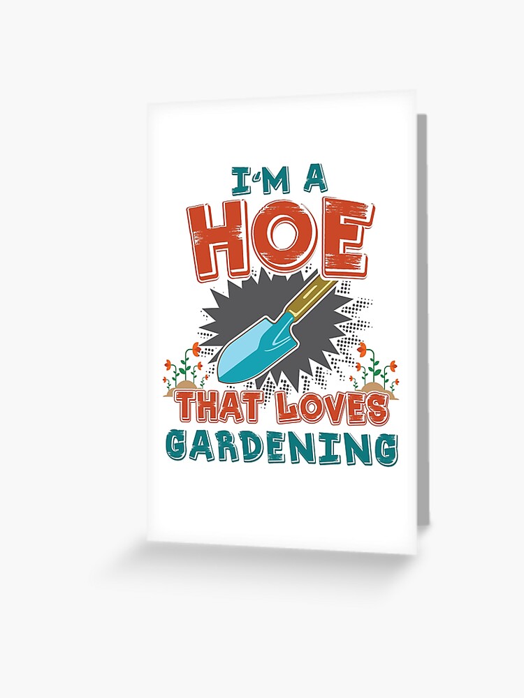 I M A Hoe That Love Gardening Greeting Card By Larspat Redbubble