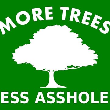 Artwork thumbnail, More trees, less assholes by RixzStuff