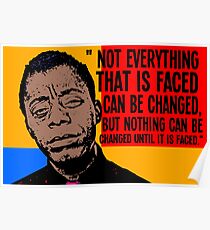 Not everything that is faced can be changed, but nothing can be changed until it is faced.. Poster