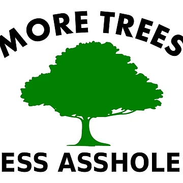 Artwork thumbnail, More Trees, Less Assholes by RixzStuff