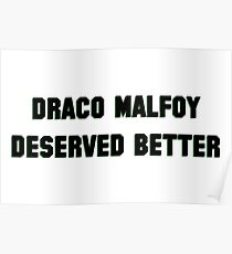 Draco Malfoy deserved better Poster