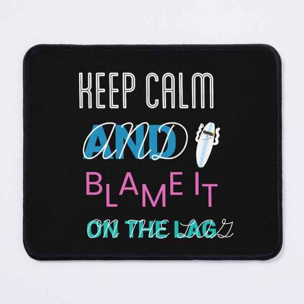 Item preview, Keep Calm And Blame It On The Lag designed and sold by ZubiyaArt.