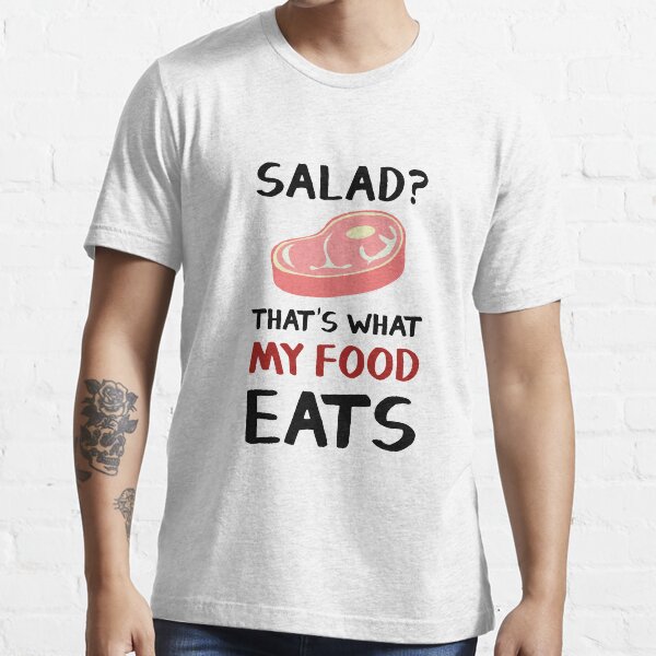 "SALAD That's What My Food Eats Funny Meat Lover or Vegan T Shirt" T