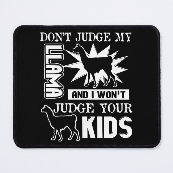 Item preview, Don't Judge My Llama And I Won't Judge Your Kids designed and sold by UnknownArtistt.