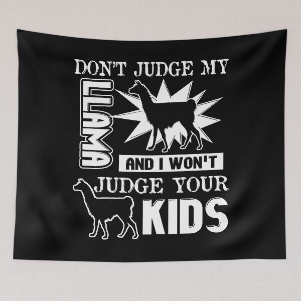 Item preview, Don't Judge My Llama And I Won't Judge Your Kids designed and sold by UnknownArtistt.