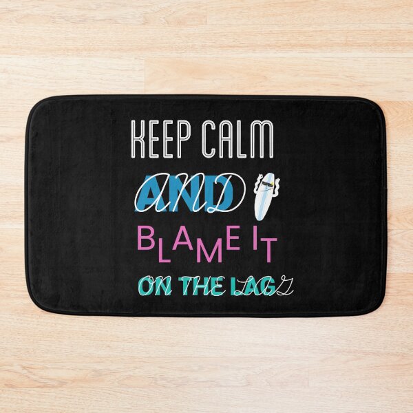 Item preview, Keep Calm And Blame It On The Lag designed and sold by ZubiyaArt.