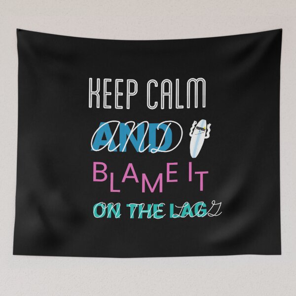 Item preview, Keep Calm And Blame It On The Lag designed and sold by ZubiyaArt.