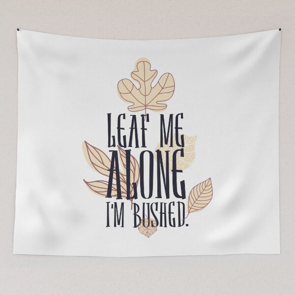 Item preview, Leaf Me Alone I'm Bushed designed and sold by JakeRhodes.