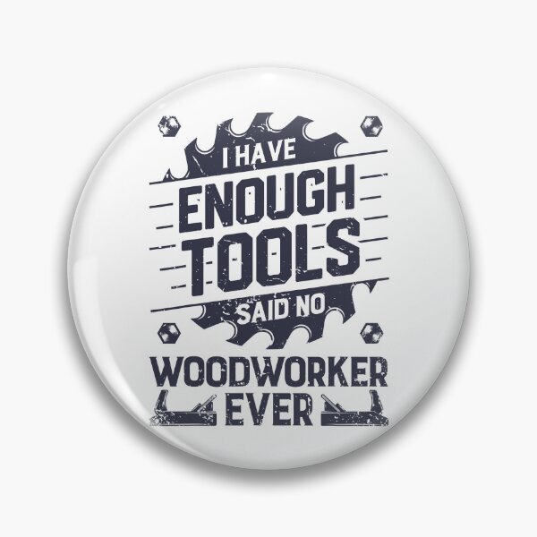 Item preview, I Have Enough Tools Said No Woodworker Ever designed and sold by nwaja-art.