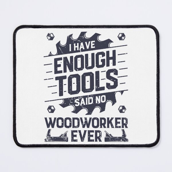 Item preview, I Have Enough Tools Said No Woodworker Ever designed and sold by nwaja-art.