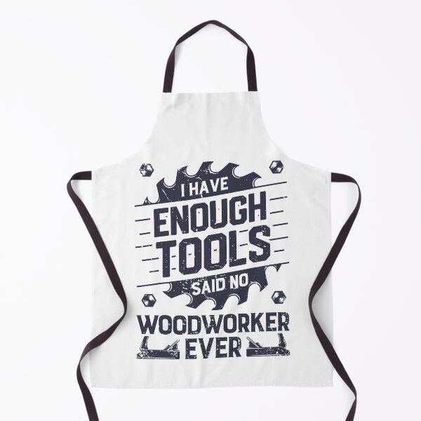 Item preview, I Have Enough Tools Said No Woodworker Ever designed and sold by nwaja-art.