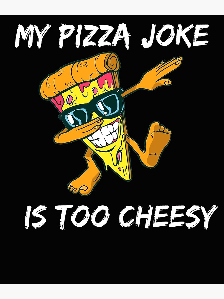 "My Pizza Jokes Are Too Cheesy Dad Jokes Special Joke dad Pizza