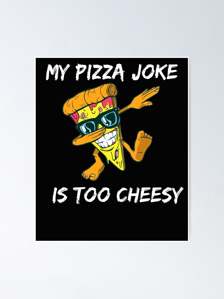 "My Pizza Jokes Are Too Cheesy Dad Jokes Special Joke dad Pizza Jokes" Poster for Sale by