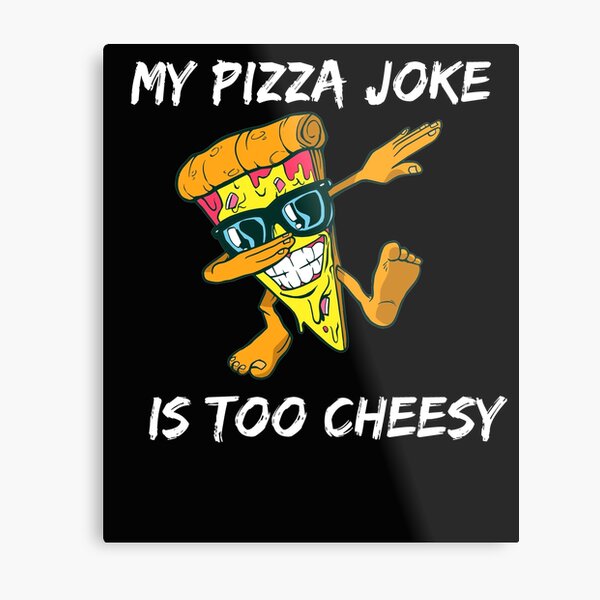 "My Pizza Jokes Are Too Cheesy Dad Jokes Special Joke dad Pizza