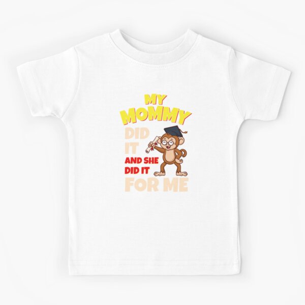 My Mommy Did It and She Did It for Me Shirt Graduation Graduate