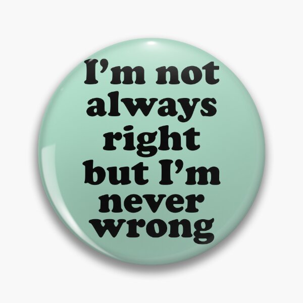 Item preview, Im Not Always Right But Im Never Wrong designed and sold by Moeez Javed.