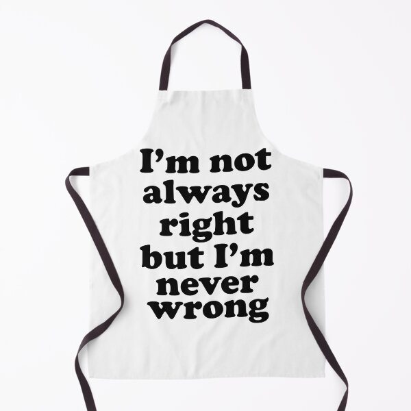 Item preview, Im Not Always Right But Im Never Wrong designed and sold by Moeez Javed.