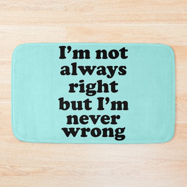 Item preview, Im Not Always Right But Im Never Wrong designed and sold by Moeez Javed.