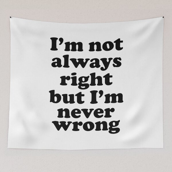 Item preview, Im Not Always Right But Im Never Wrong designed and sold by Moeez Javed.