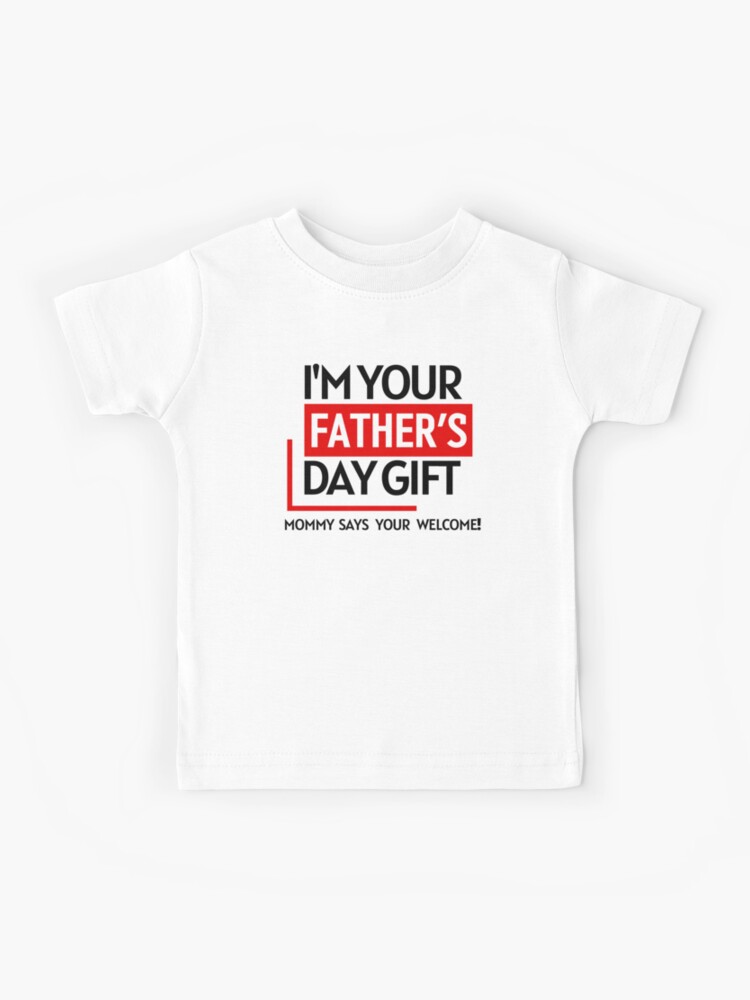 Camiseta para niños « Soy tu camisa de regalo del día del padre, mamá dice  que eres bienvenido, camisa del día del padre - Soy tu regalo del día del  padre Mamá