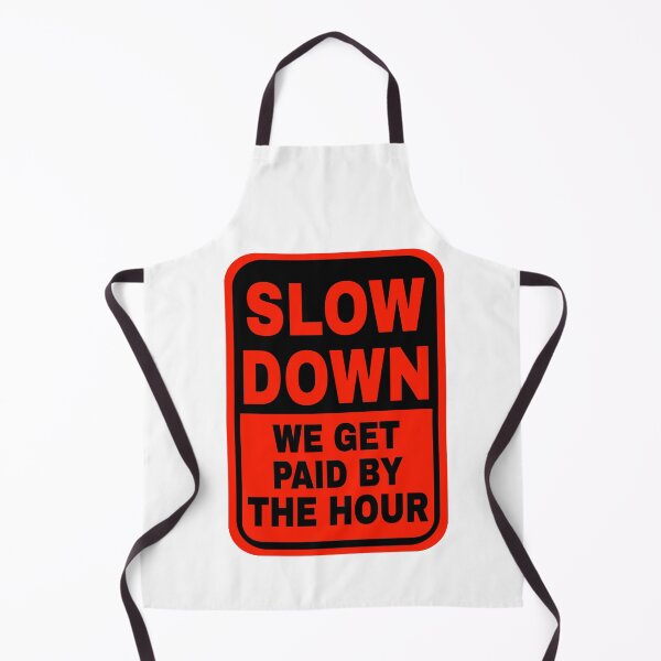 Item preview, Slow Down We Get Paid By The Hour designed and sold by katherinebower.