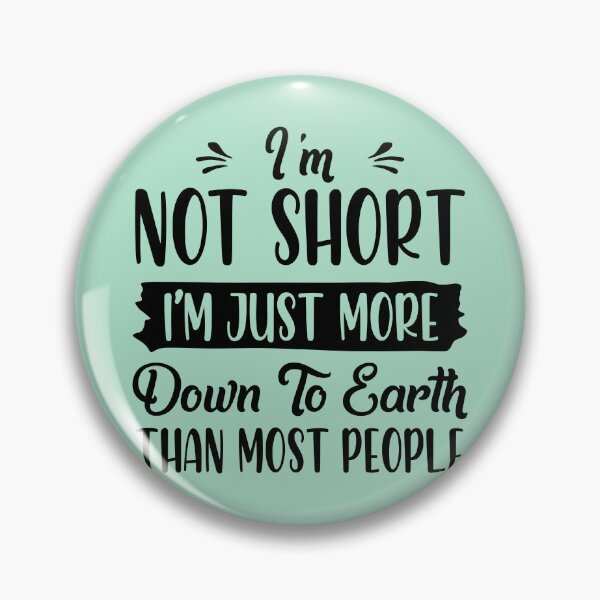 Item preview, Im Not Short Im Just More Down To Earth Than Most People designed and sold by Moeez Javed.