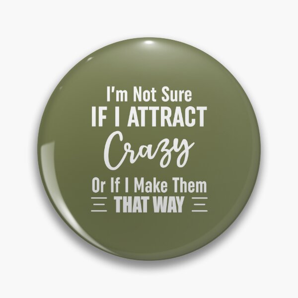 Item preview, Im Not Sure If I Attract Crazy Or If I Make Them That Way designed and sold by Moeez Javed.