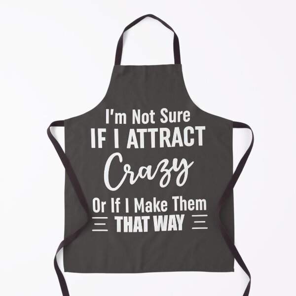 Item preview, Im Not Sure If I Attract Crazy Or If I Make Them That Way designed and sold by Moeez Javed.