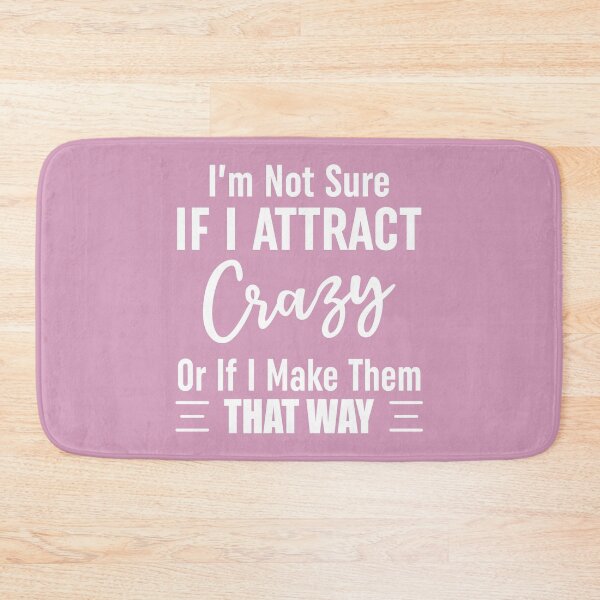 Item preview, Im Not Sure If I Attract Crazy Or If I Make Them That Way designed and sold by Moeez Javed.