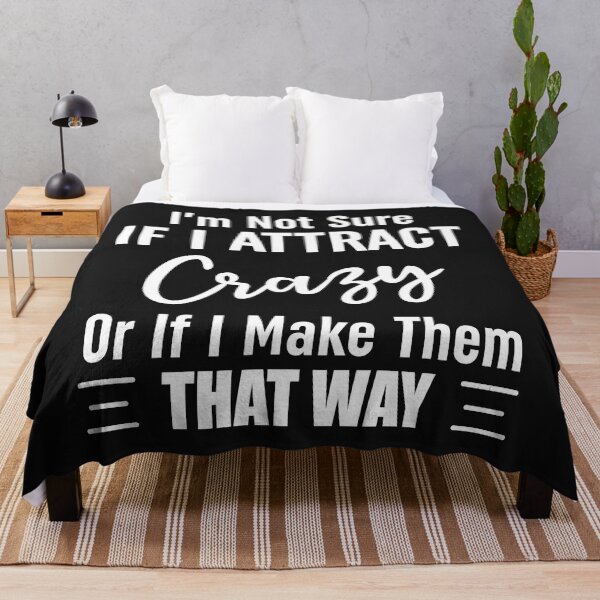 Item preview, Im Not Sure If I Attract Crazy Or If I Make Them That Way designed and sold by Moeez Javed.