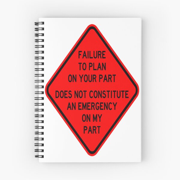 Item preview, Failure To Plan On Your Part Does Not Constitute and Emergency On My Part designed and sold by katherinebower.