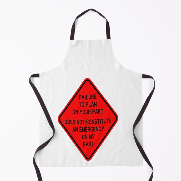 Item preview, Failure To Plan On Your Part Does Not Constitute and Emergency On My Part designed and sold by katherinebower.