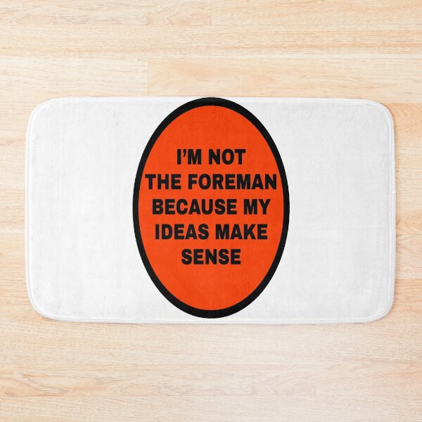 Item preview, I'm not the foreman because my ideas make sense designed and sold by katherinebower.