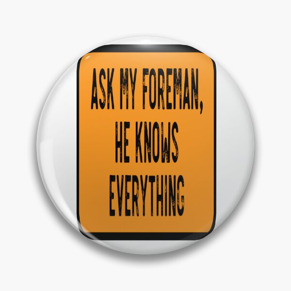 Item preview, Ask My Foreman He Knows Everything designed and sold by katherinebower.