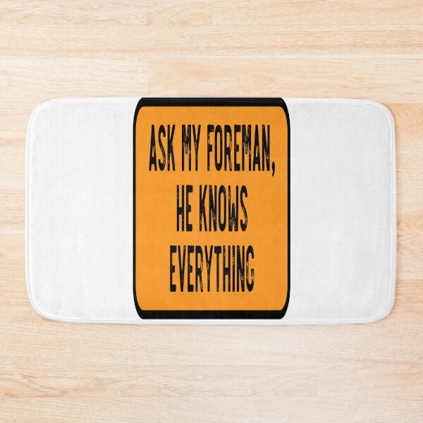 Item preview, Ask My Foreman He Knows Everything designed and sold by katherinebower.