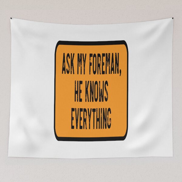 Item preview, Ask My Foreman He Knows Everything designed and sold by katherinebower.