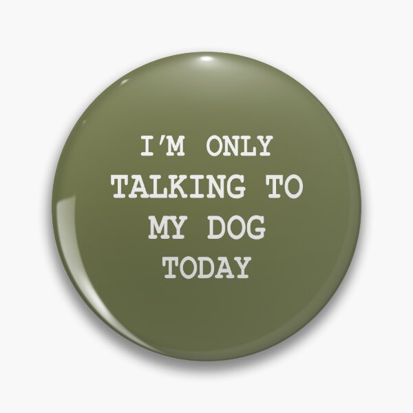 Item preview, Im Only Talking To My Dog Today designed and sold by Moeez Javed.