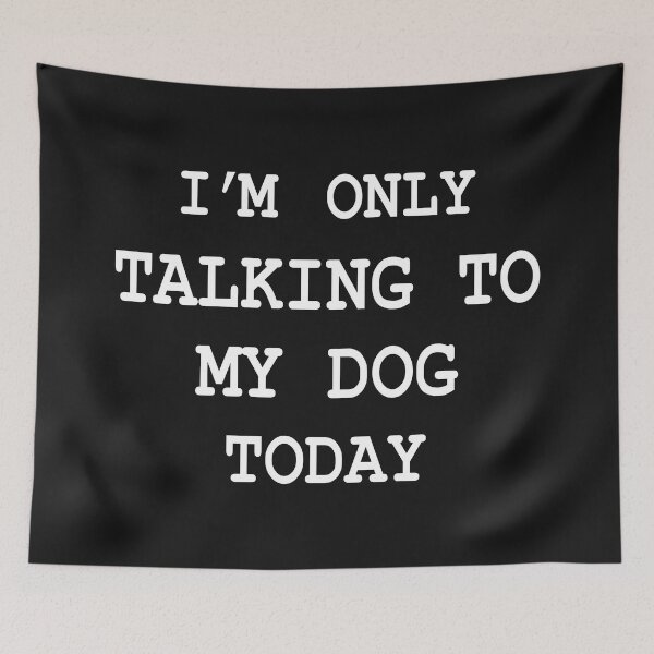 Item preview, Im Only Talking To My Dog Today designed and sold by Moeez Javed.