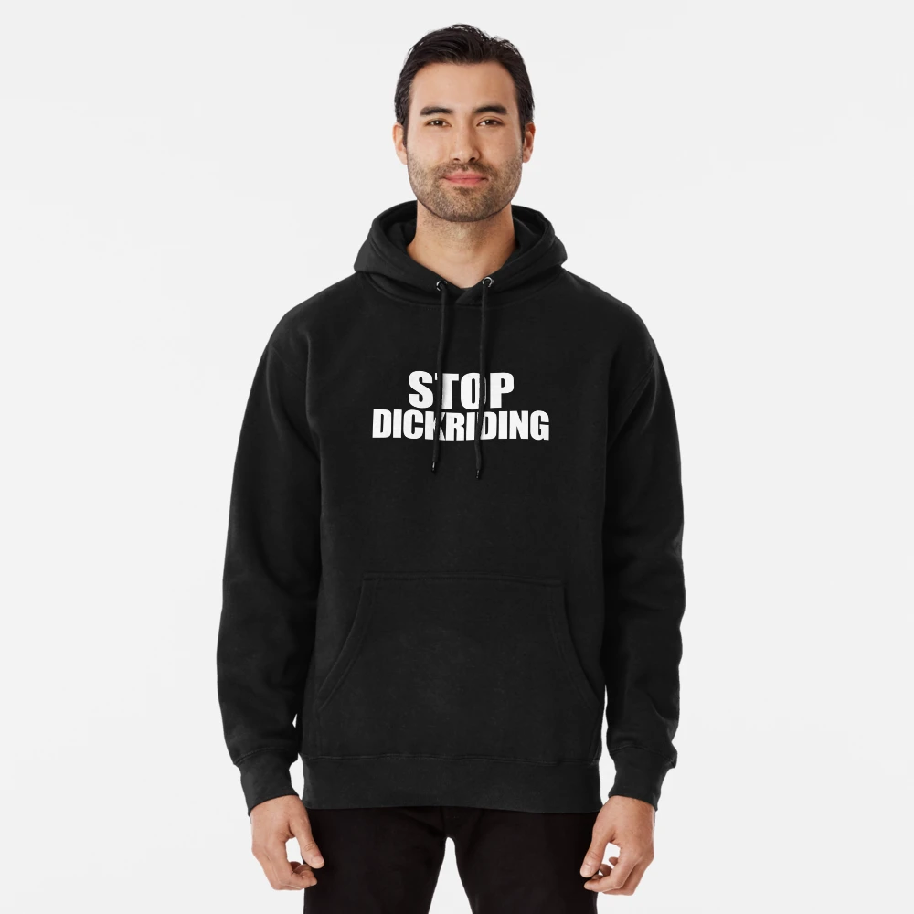 Stop dickriding hoodie