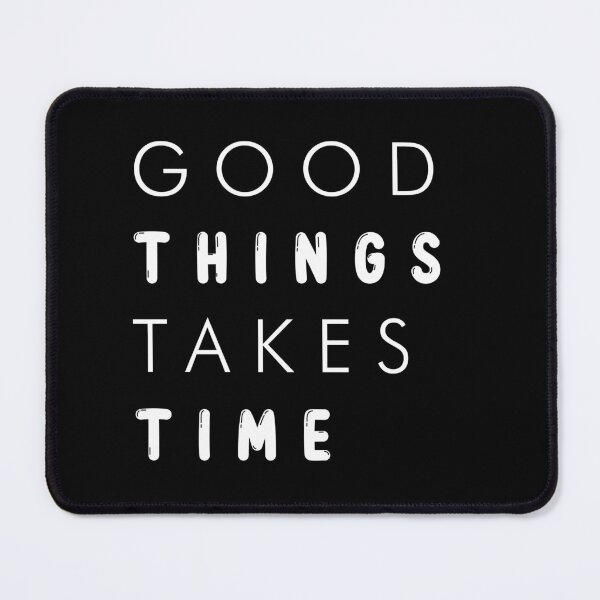 Item preview, Good things take time designed and sold by Brother03.